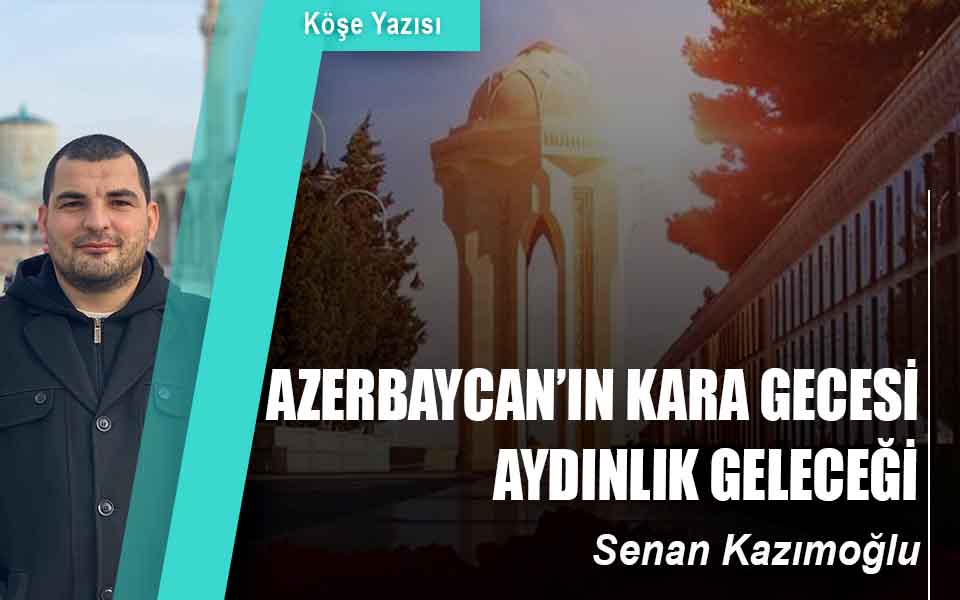 907942Azerbaycan’ın Kara Gecesi Aydınlık Geleceği DÜŞÜK KALİTE.jpg